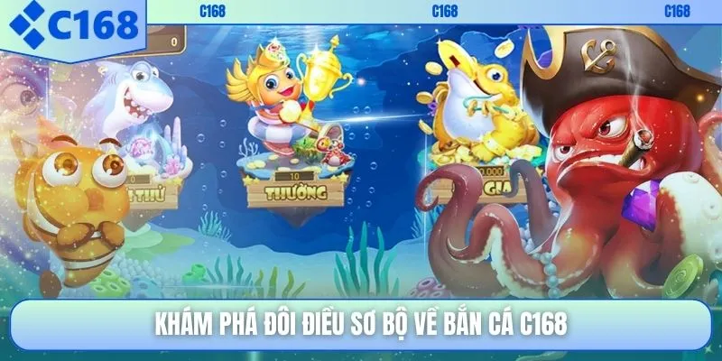 Khám phá đôi điều sơ bộ về bắn cá C168
