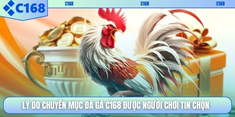 Lý do chuyên mục đá gà C168 được người chơi tin chọn