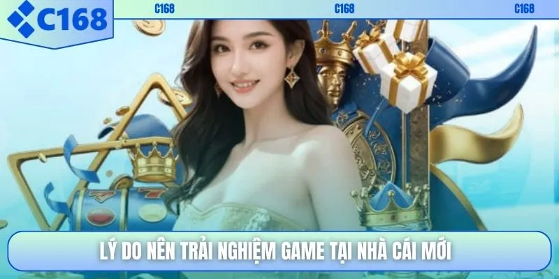 Lý do nên trải nghiệm game tại nhà cái mới