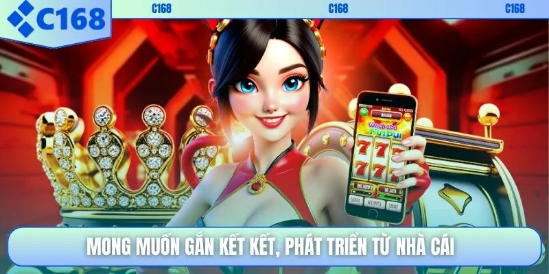 Mong muốn gắn kết kết, phát triển từ nhà cái