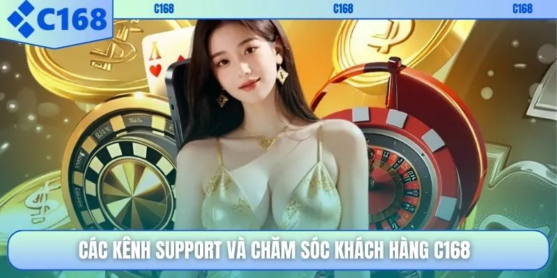 Các kênh support và chăm sóc khách hàng C168
