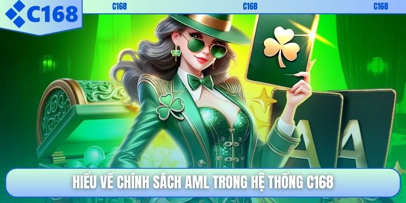 Hiểu về chính sách AML trong hệ thống C168